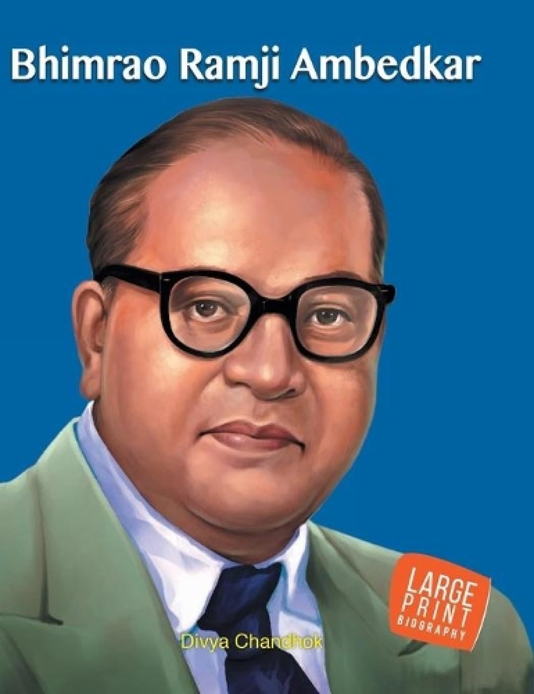 Bhimrao Ramji Ambedkar Inspiring Biography For Children: Life Story Of Dr. B.R. Ambedkar | Inspiring Journey Of Indias Greatest Social Reformer | Architect Of The Indian Constitution | Read-Aloud Tales | Bedtime Reading - Large Print