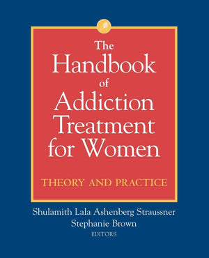 The Handbook of Addiction Treatment for Women: Theory and Practice,Used