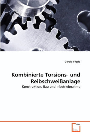Kombinierte Torsions und Reibschweianlage: Konstruktion, Bau und Inbetriebnahme (German Edition),Used