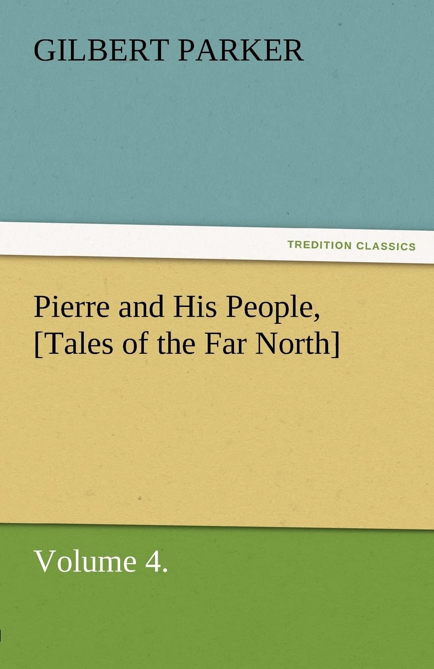 Pierre and His People, [Tales of the Far North], Volume 4.,Used