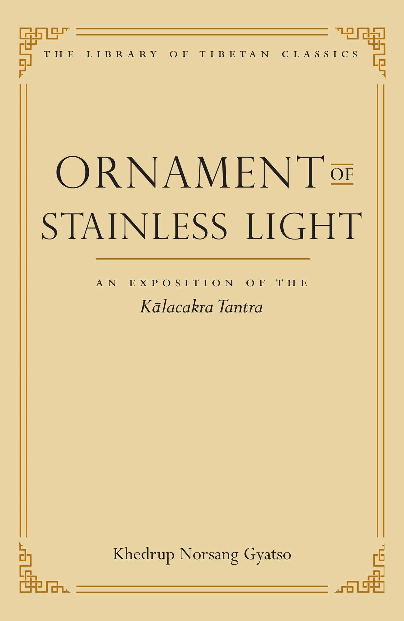 Ornament Of Stainless Light: An Exposition Of The Kalachakra Tantra (14) (Library Of Tibetan Classics)