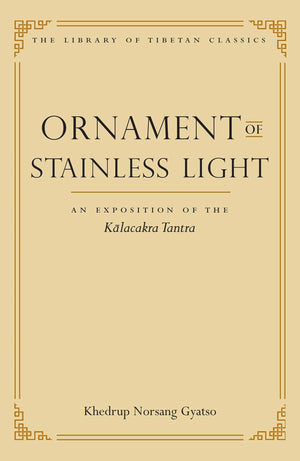 Ornament Of Stainless Light: An Exposition Of The Kalachakra Tantra (14) (Library Of Tibetan Classics)