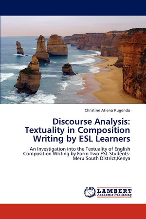 Discourse Analysis: Textuality in Composition Writing by ESL Learners: An Investigation into the Textuality of English Compositi,Used