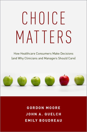 Choice Matters: How Healthcare Consumers Make Decisions (and Why Clinicians and Managers Should Care),Used