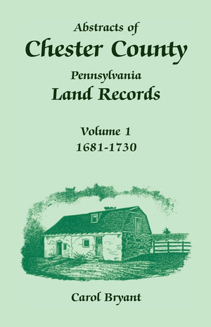 Abstracts of Chester County, Pennsylvania, Land Records, Volume 1: 16811730,Used