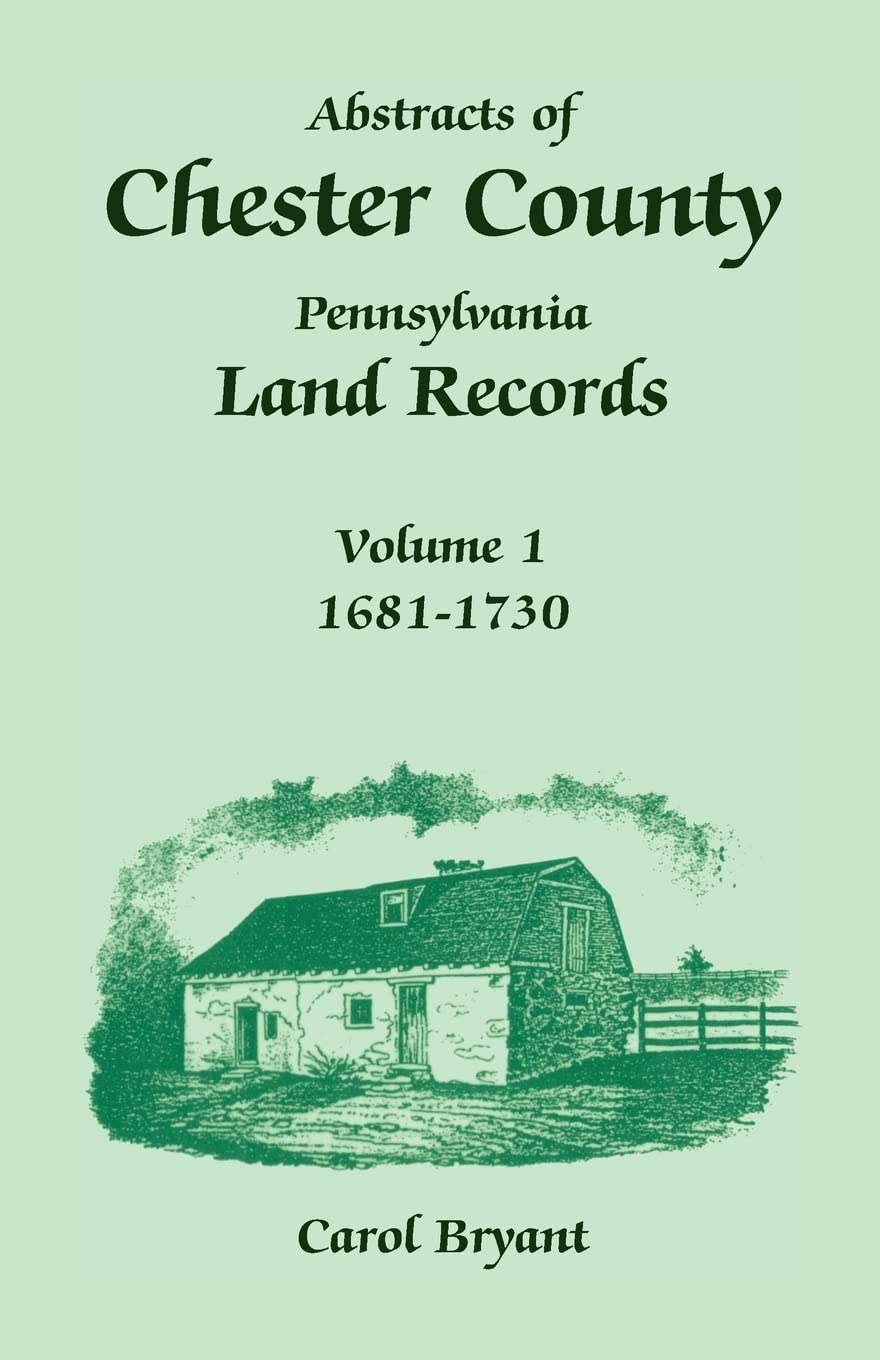 Abstracts of Chester County, Pennsylvania, Land Records, Volume 1: 16811730,Used