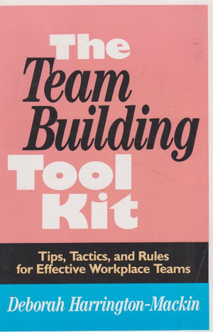 The Team Building Tool Kit: Tips, Tactics, and Rules for Effective Workplace Teams,Used