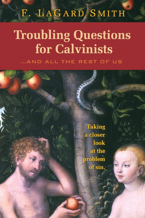 Troubling Questions for Calvinists...And All the Rest of Us,Used