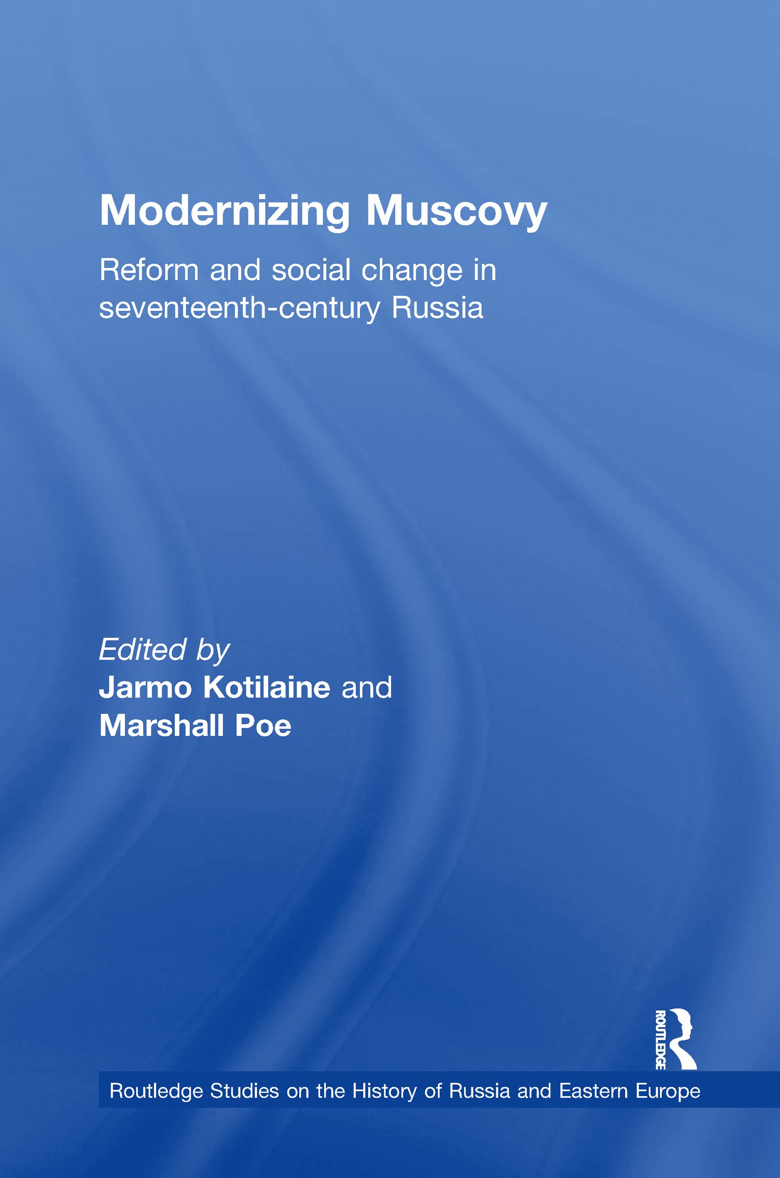 Modernizing Muscovy: Reform and Social Change in SeventeenthCentury Russia (Routledge Studies in the History of Russia and East,Used