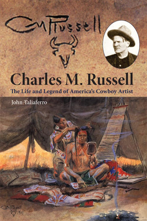 Charles M. Russell: The Life And Legend Of Americas Cowboy Artist,New