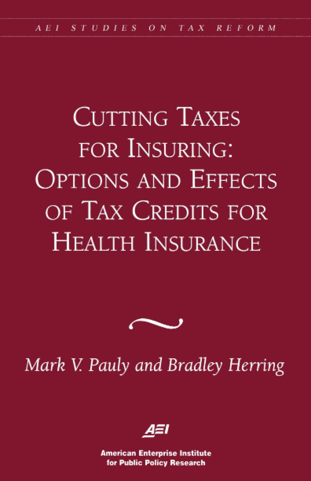 Cutting Taxes for Insuring: Options and Effects of Tax Credits for Health Insurance (Aei Studies on Tax Reform),Used