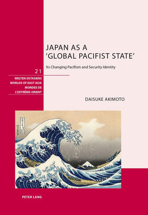 Japan as a Global Pacifist State: Its Changing Pacifism and Security Identity (Welten Ostasiens / Worlds of East Asia / Mondes d,Used