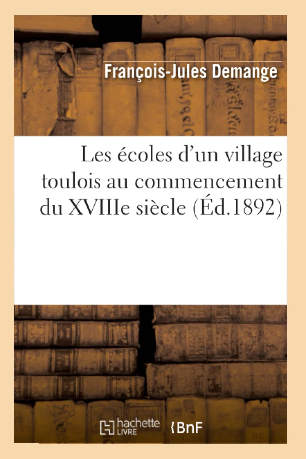 Les coles d'Un Village Toulois Au Commencement Du Xviiie Sicle (d.1892) (Sciences Sociales) (French Edition),Used