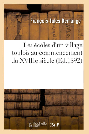 Les coles d'Un Village Toulois Au Commencement Du Xviiie Sicle (d.1892) (Sciences Sociales) (French Edition),Used