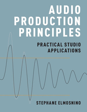 Audio Production Principles: Practical Studio Applications,Used