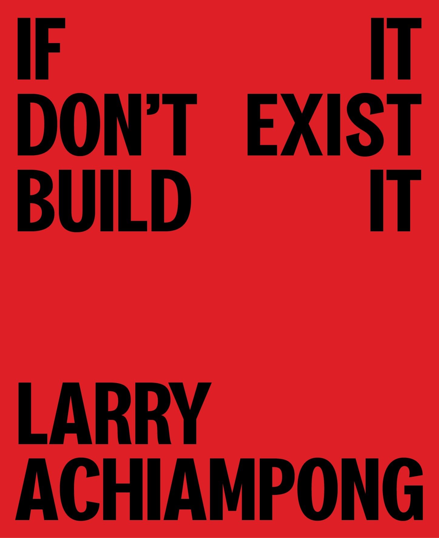 Larry Achiampong: If It Don't Exist, Build It,New