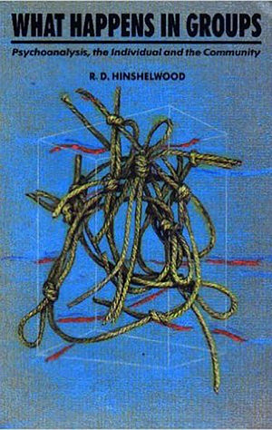 What Happens in Groups: Psychoanalysis, the Individual and the Community,New