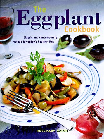 The Eggplant Cookbook: Classic and Contemporary Recipes for Today's Healthy Diet,Used
