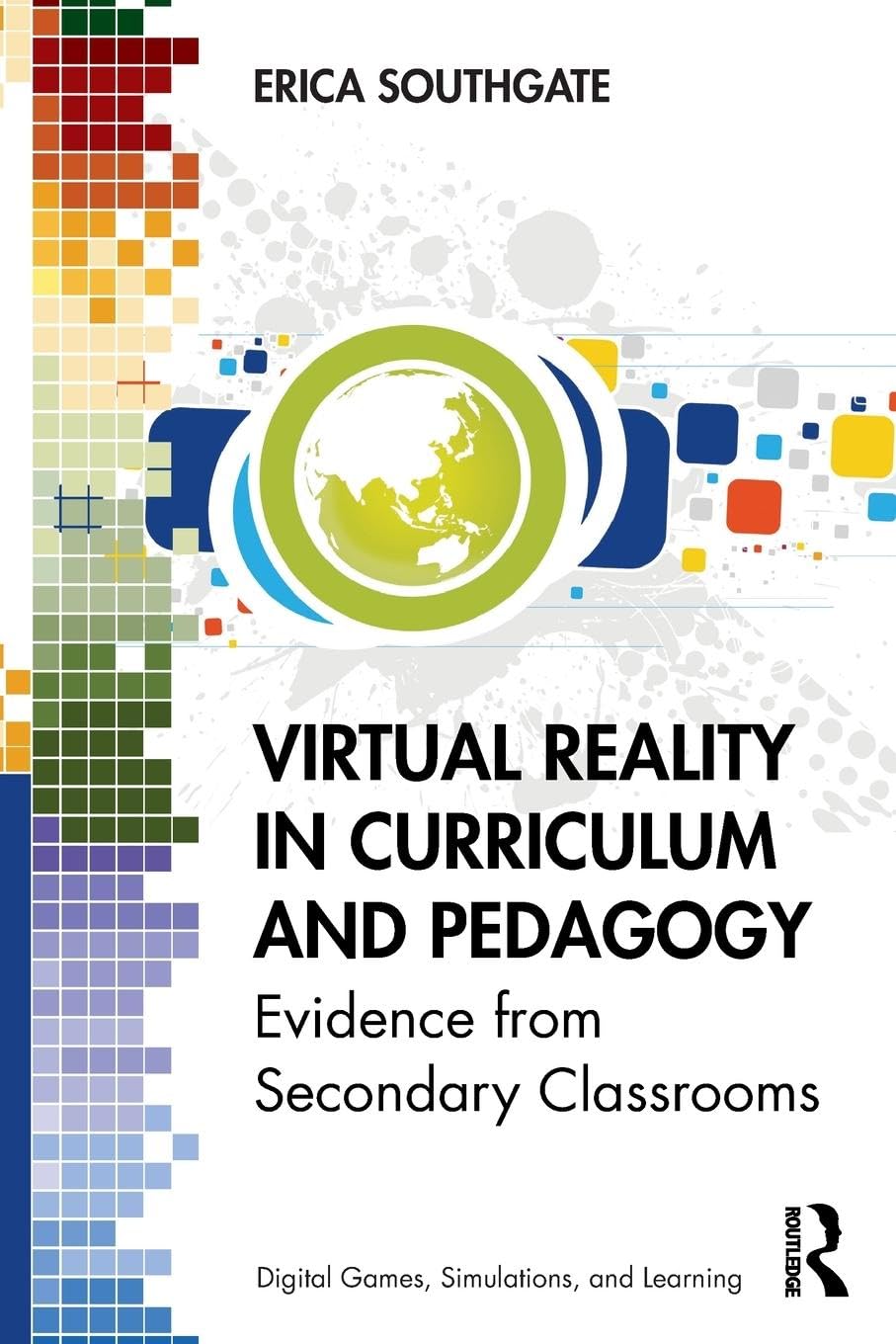 Virtual Reality in Curriculum and Pedagogy: Evidence from Secondary Classrooms (Digital Games, Simulations, and Play in Learning,Used