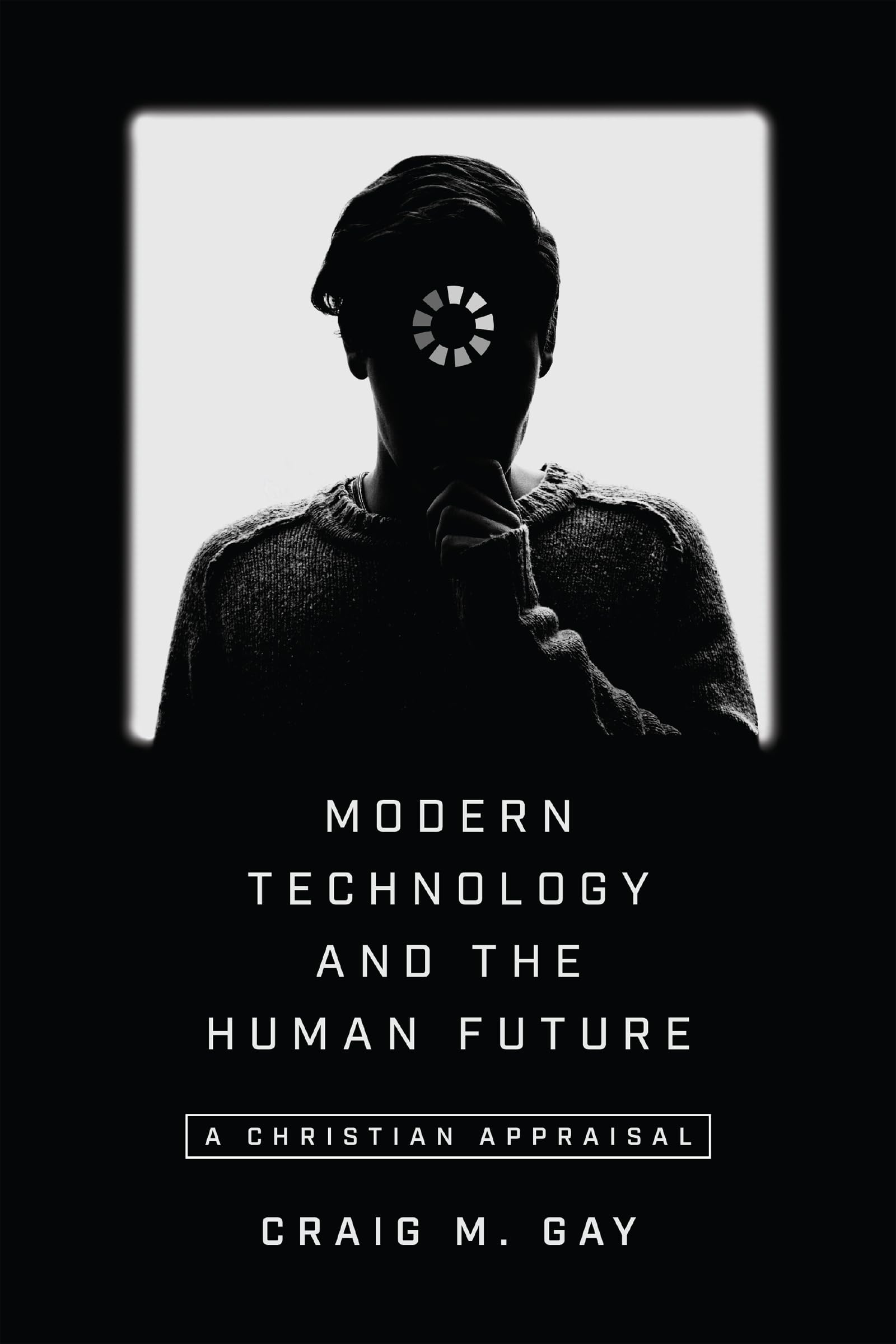 Modern Technology And The Human Future: A Christian Appraisal