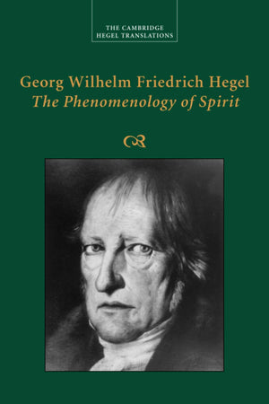 Georg Wilhelm Friedrich Hegel: The Phenomenology Of Spirit (Cambridge Hegel Translations)