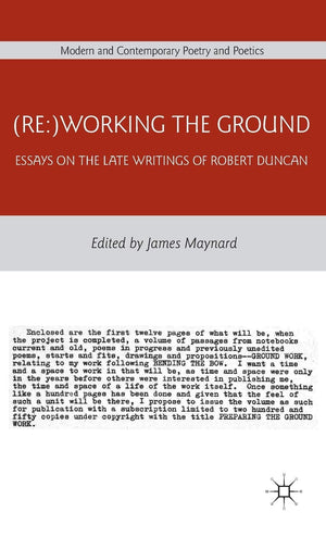 (Re:)Working The Ground: Essays On The Late Writings Of Robert Duncan (Modern And Contemporary Poetry And Poetics),Used
