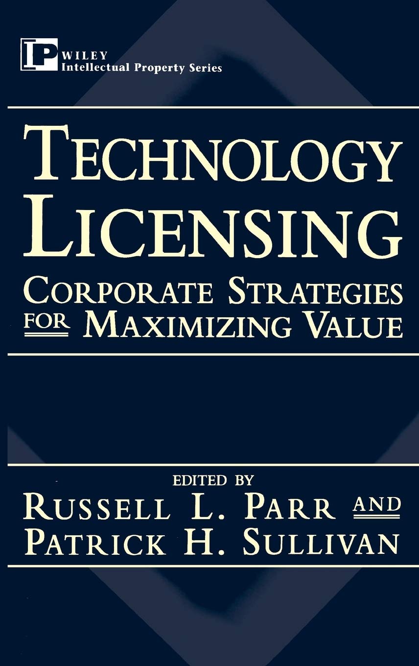 Technology Licensing: Corporate Strategies for Maximizing Value,New