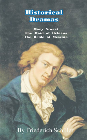 Historical Dramas: Marystuart/The Maid Of Orleans/The Bride Of Messina,New