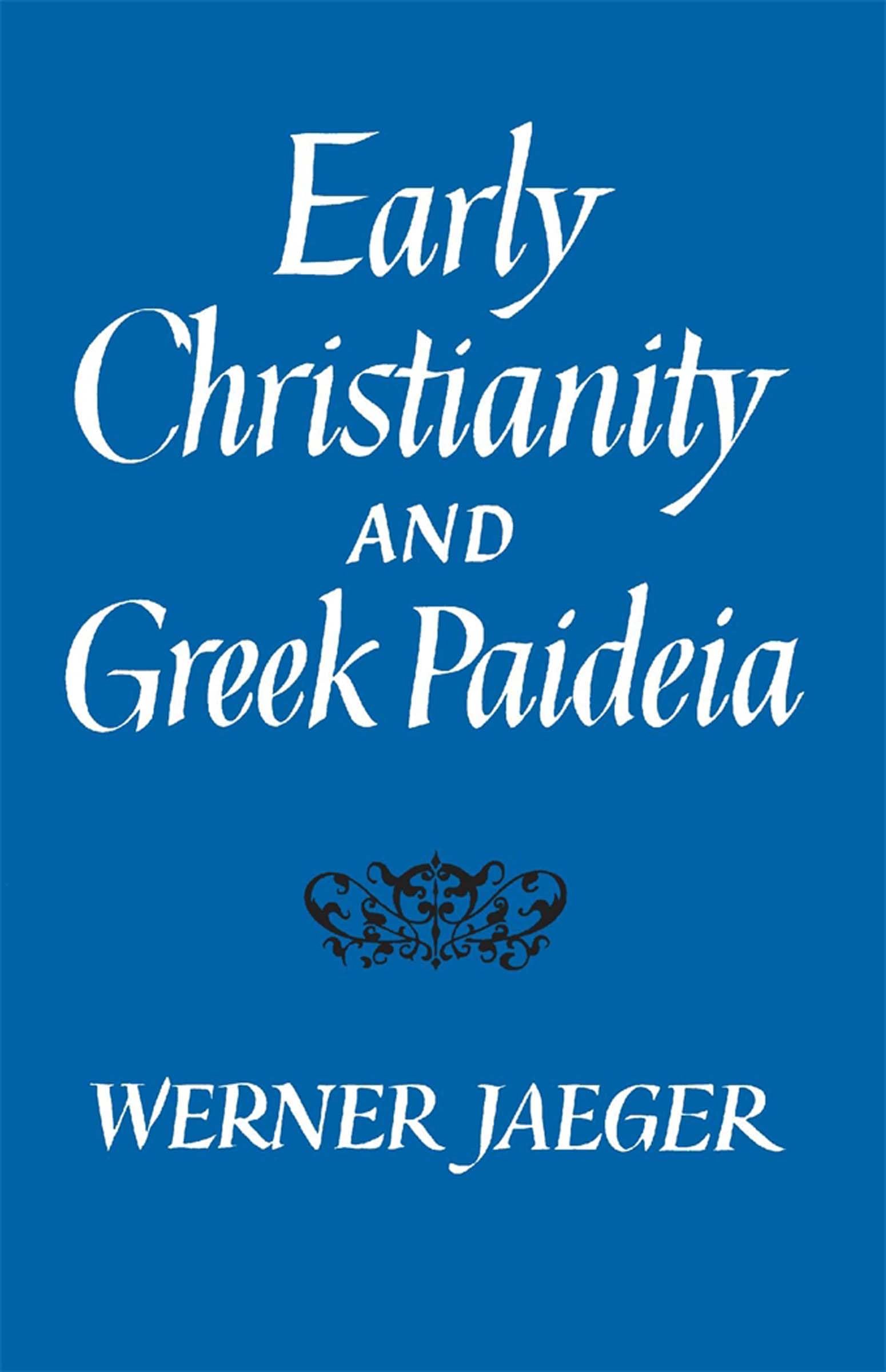 Early Christianity And Greek Paidea,New