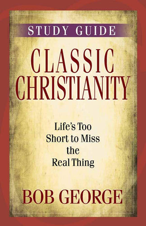 Classic Christianity Study Guide: Life's Too Short to Miss the Real Thing,Used