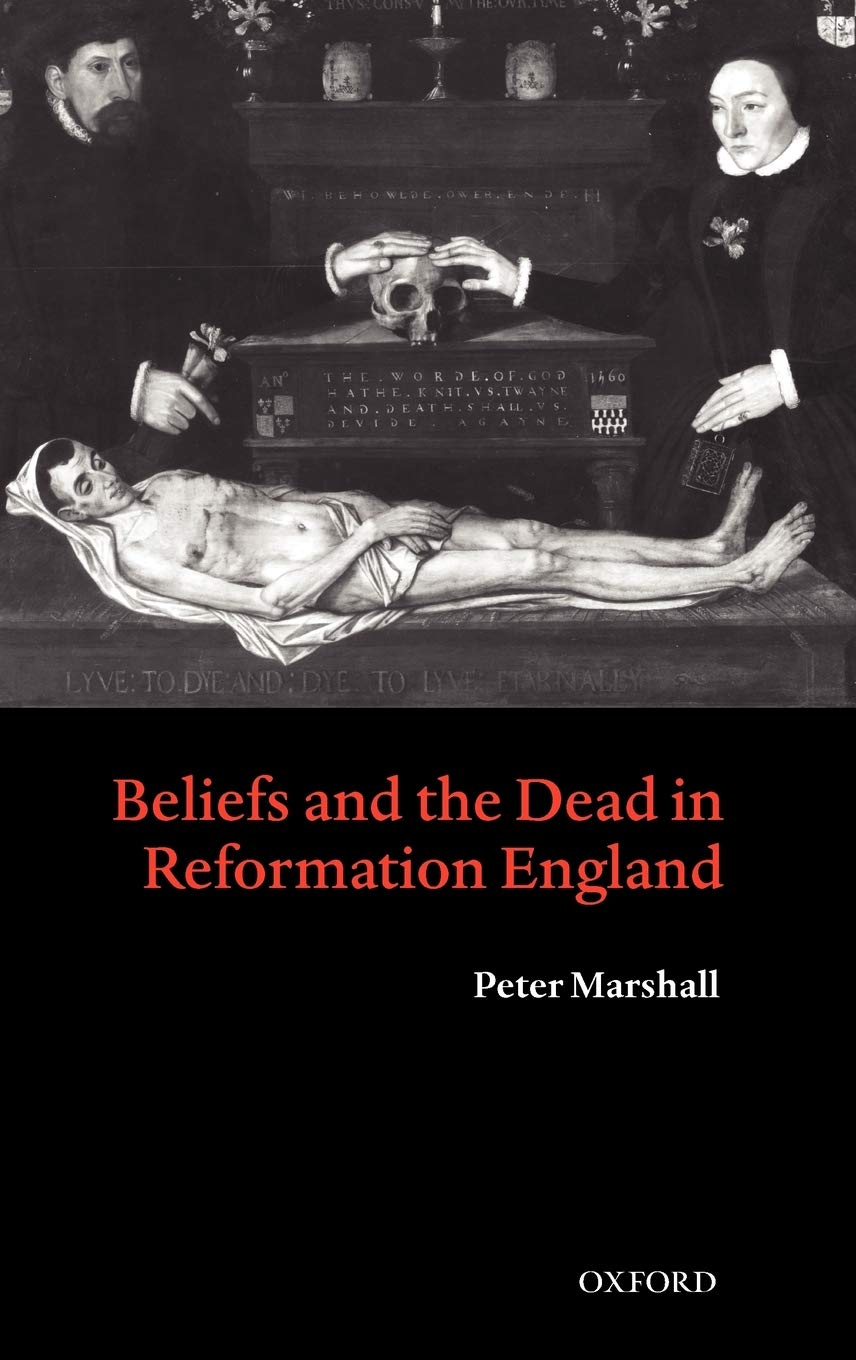 Beliefs and the Dead in Reformation England,Used