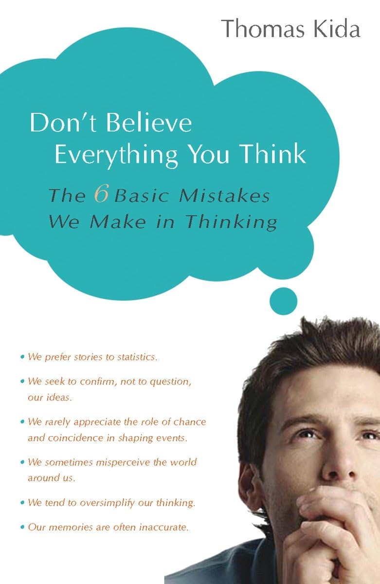 Don't Believe Everything You Think: The 6 Basic Mistakes We Make in Thinking,New