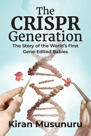 The Crispr Generation: The Story Of The World'S First Geneedited Babies