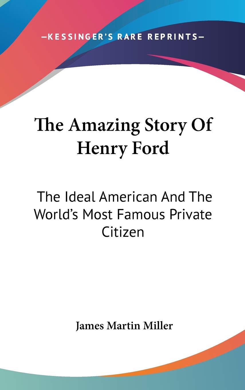 The Amazing Story Of Henry Ford: The Ideal American And The World's Most Famous Private Citizen,Used
