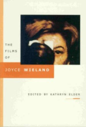 The Films of Joyce Wieland (Cinematheque Ontario Monographs)
