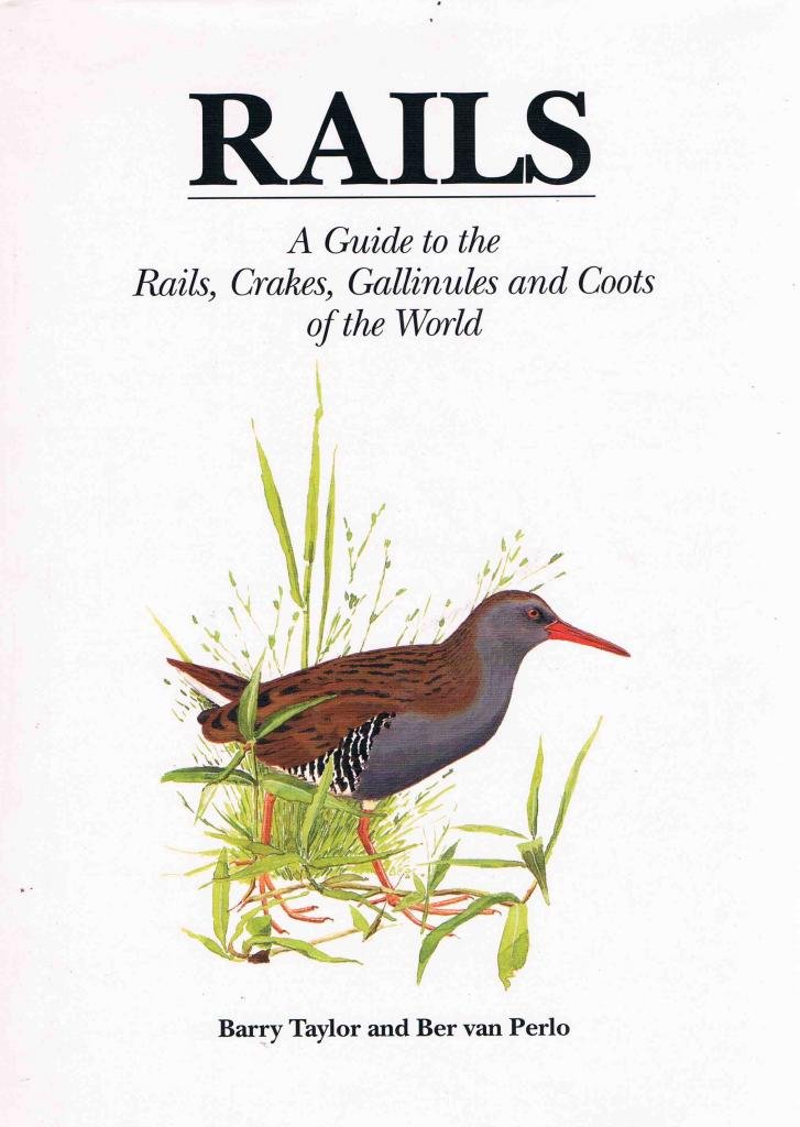 Rails: A Guide To The Rails, Crakes, Gallinules And Coots Of The World,New