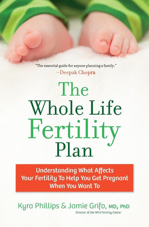 The Whole Life Fertility Plan: Understanding What Effects Your Fertility to Help You Get Pregnant When You Want To,New