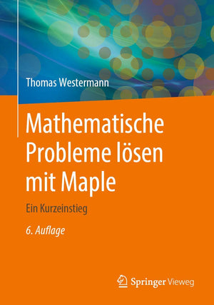 Mathematische Probleme lösen mit Maple: Ein Kurzeinstieg (German Edition)