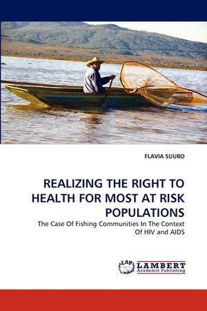 REALIZING THE RIGHT TO HEALTH FOR MOST AT RISK POPULATIONS: The Case Of Fishing Communities In The Context Of HIV and AIDS,Used
