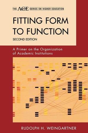 Fitting Form to Function: A Primer on the Organization of Academic Institutions, 2nd Edition,Used