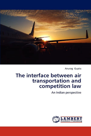The interface between air transportation and competition law: An Indian perspective,Used