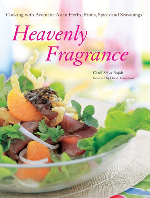 Heavenly Fragrance: Cooking with Aromatic Asian Herbs, Fruits, Spices and Seasonings,New