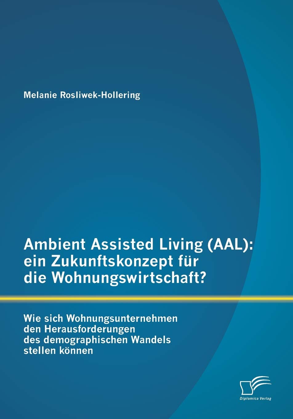 Ambient Assisted Living (AAL): ein Zukunftskonzept fr die Wohnungswirtschaft?: Wie sich Wohnungsunternehmen den Herausforderunge,Used