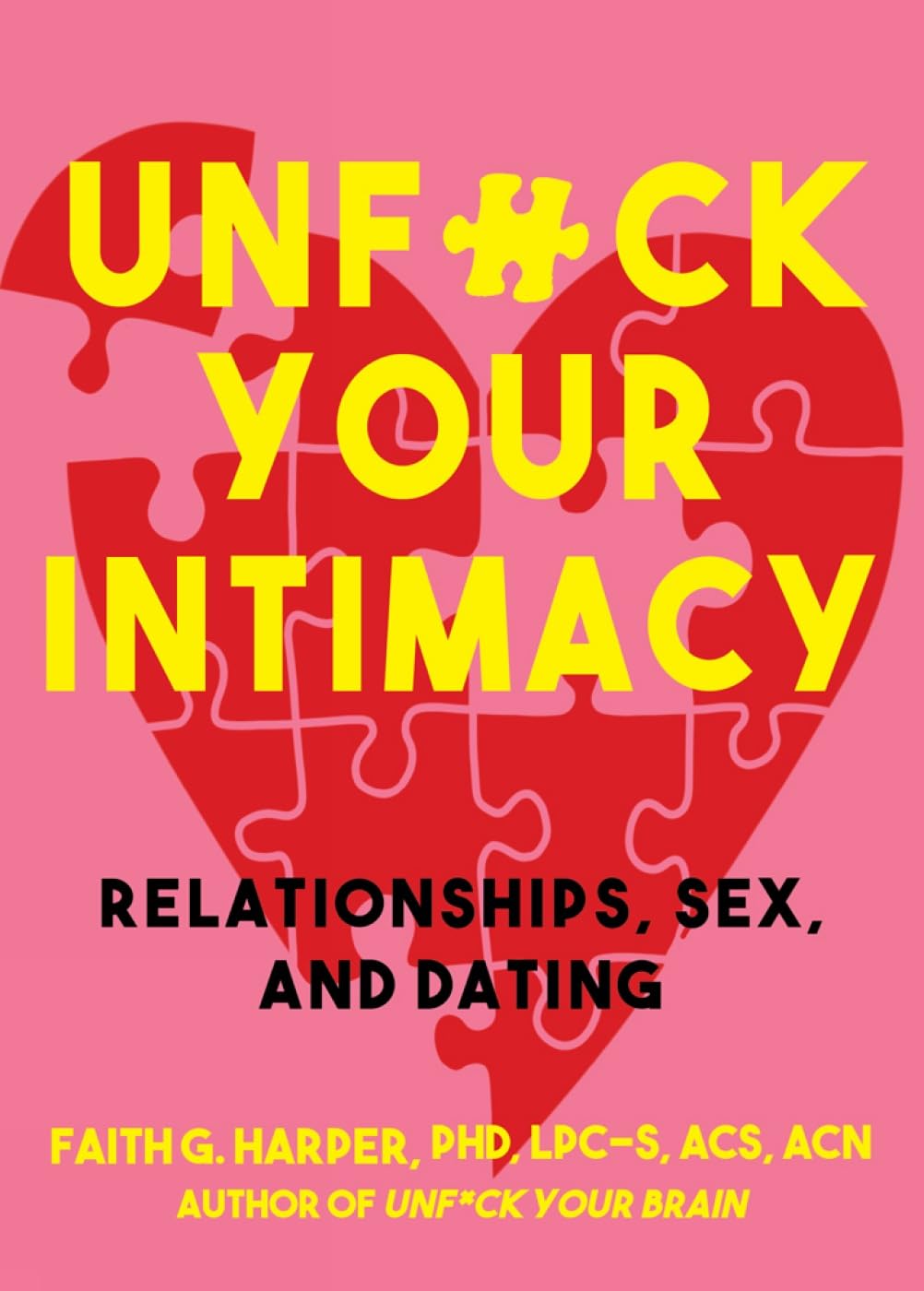 Unfuck Your Intimacy: Using Science For Better Relationships, Sex, And Dating (5Minute Therapy)