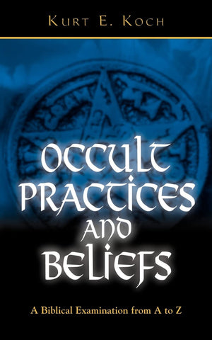 Occult Practices and Beliefs: A Biblical Examination from A to Z,Used