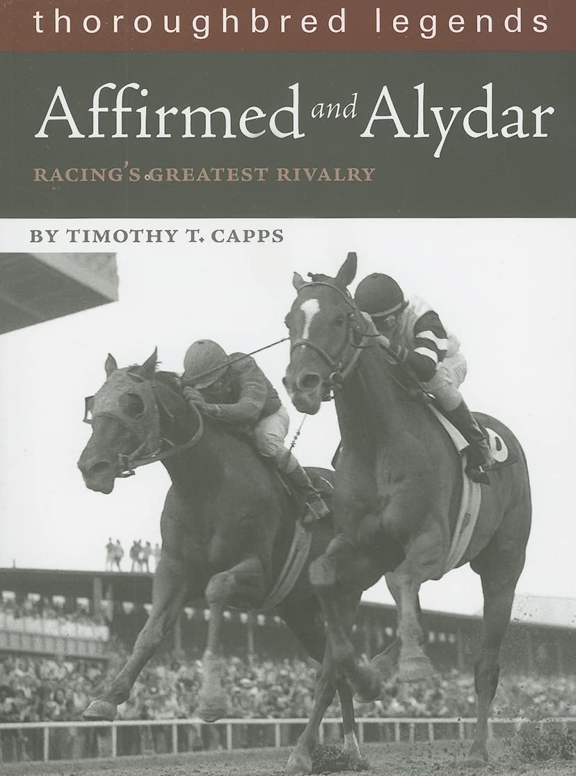Affirmed And Alydar: Racings Greatest Rivalry (Thoroughbred Legends)