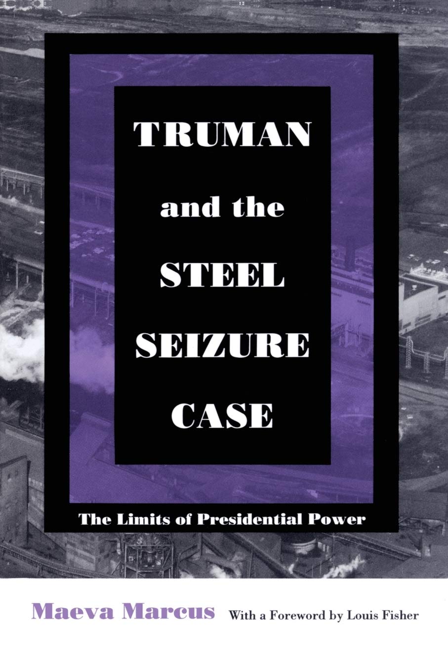 Truman and the Steel Seizure Case: The Limits of Presidential Power (Constitutional Conflicts),New
