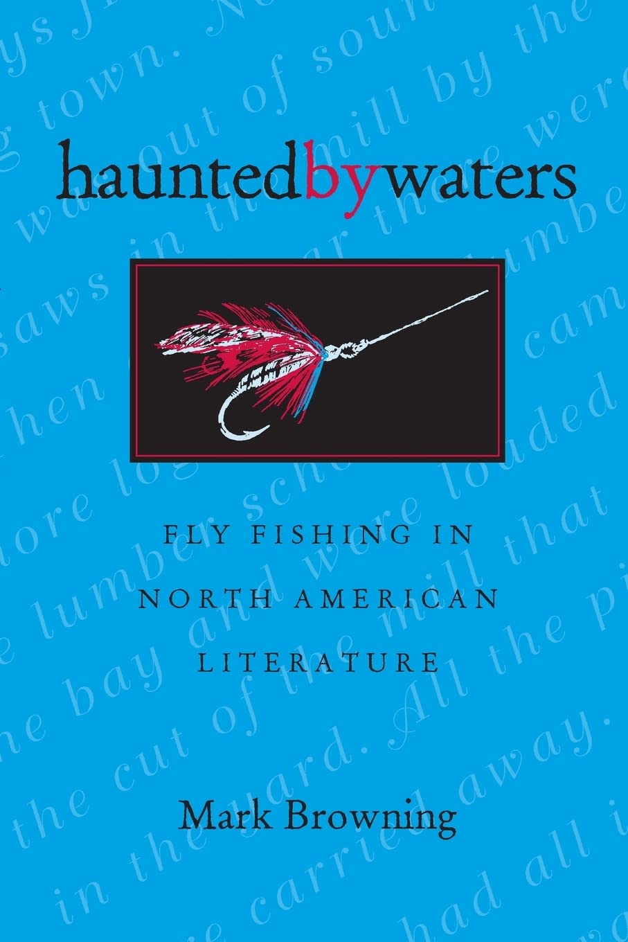 Haunted By Waters: Fly Fishing In North American Literature (Of Former Students, Texas A&M Univ),Used