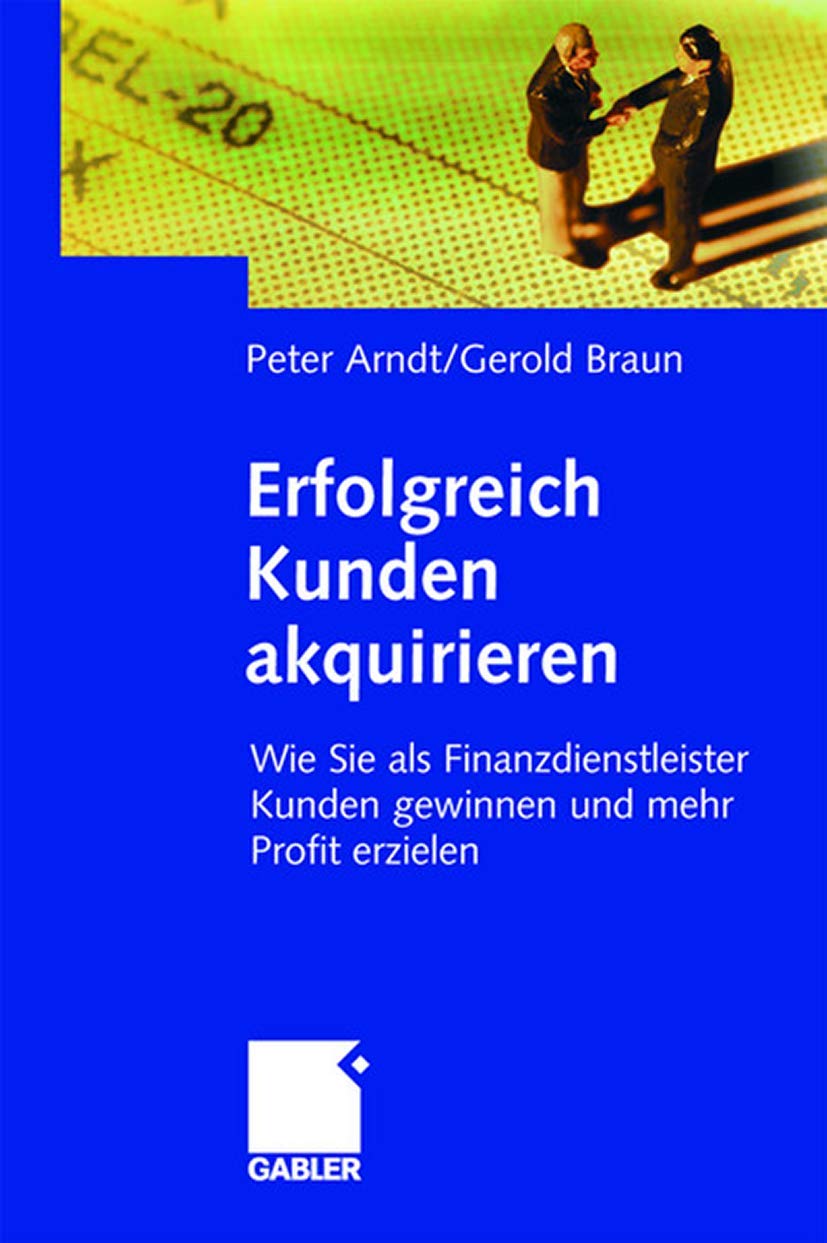 Erfolgreich Kunden Akquirieren: Wie Sie Als Finanzdienstleister Kunden Gewinnen Und Mehr Profit Erzielen (German Edition),Used