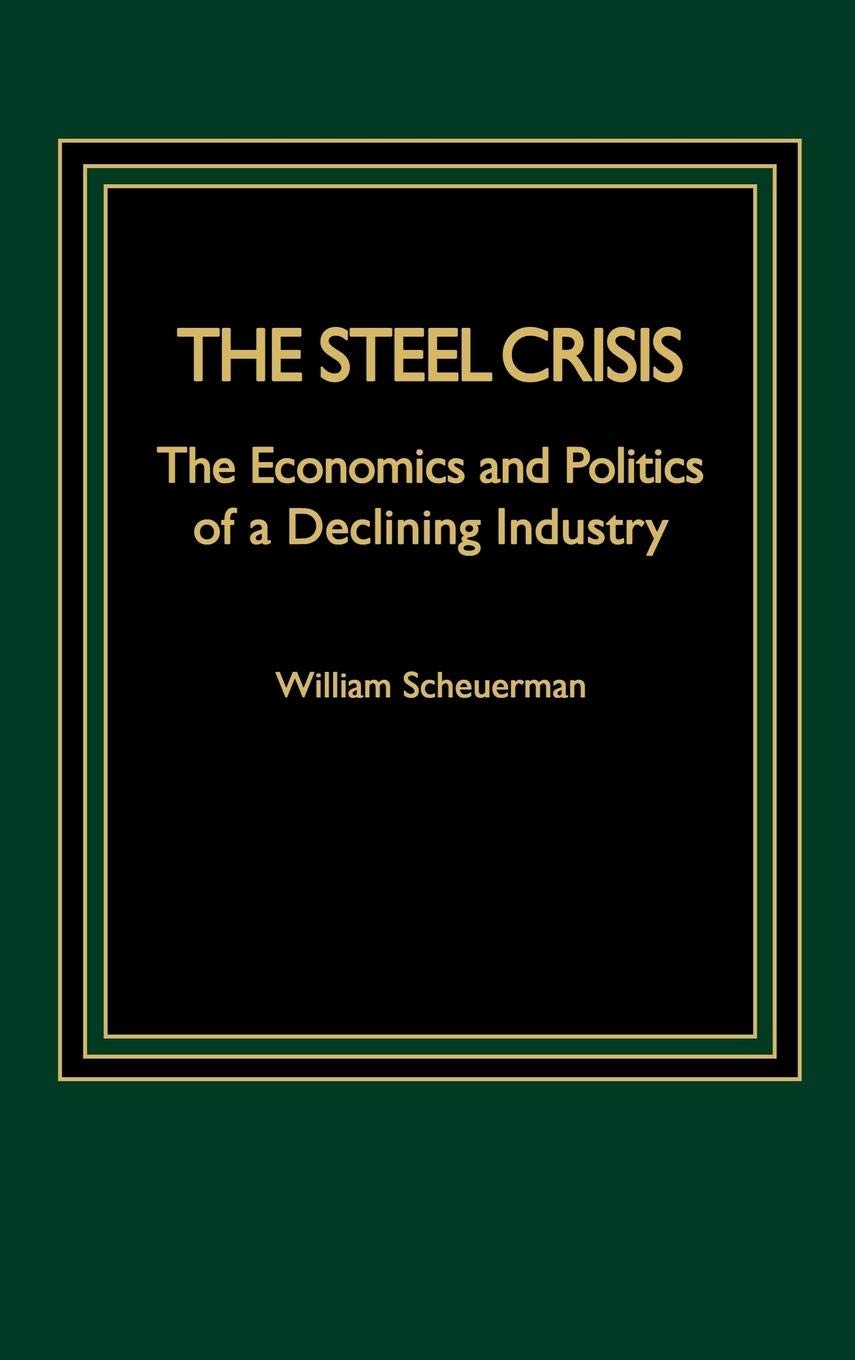 The Steel Crisis: The Economics And Politics Of A Declining Industry